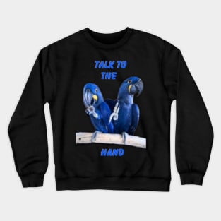 Hyacinth Macaw Talk To The Hand Crewneck Sweatshirt